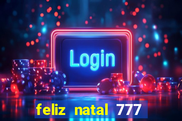 feliz natal 777 plataforma login